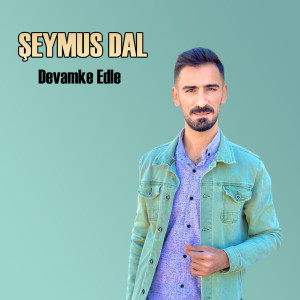 ดาวน์โหลดและฟังเพลง Devamke Edle พร้อมเนื้อเพลงจาก Şeyhmus Dal