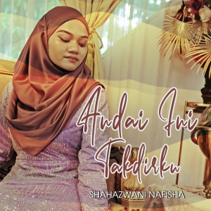 收听Shahazwani Nafisha的Andai Ini Takdirku歌词歌曲