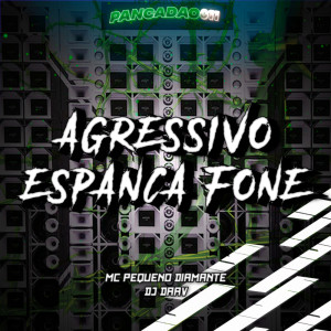 ดาวน์โหลดและฟังเพลง AGRESSIVO ESPANCA FONE (Explicit) พร้อมเนื้อเพลงจาก DJ DAAV