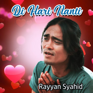 Dengarkan lagu Di Hari Nanti nyanyian Rayyan Syahid dengan lirik