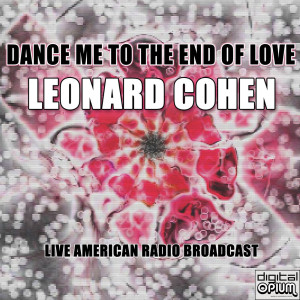 Listen to Dance Me to the End of Love (Live) song with lyrics from Leonard Cohen