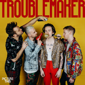 收聽Picture This的Troublemaker (Explicit)歌詞歌曲