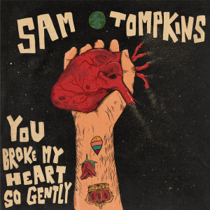 ดาวน์โหลดและฟังเพลง You Broke My Heart So Gently พร้อมเนื้อเพลงจาก Sam Tompkins