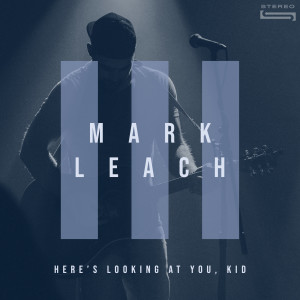 Album Here's Looking at You, Kid from Mark Leach