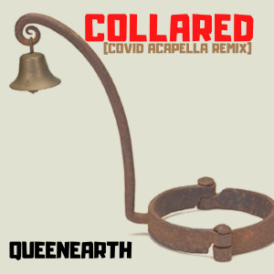 Dengarkan Collared (Covid Acapella Remix) lagu dari QueenEarth dengan lirik