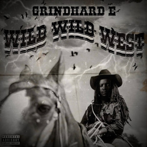 Album Wild Wild West (Explicit) from Grindhard E