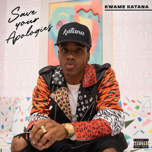 Album Save Your Apologies (Explicit) from Kwame Katana