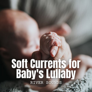 Album River Sounds: Soft Currents for Baby's Lullaby oleh Baby Songs Orchestra