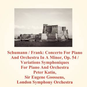 Sir Eugene Goossens的专辑Schumann / Frank: Concerto for Piano and Orchestra in a Minor, Op. 54 / Variations Symphoniques for Piano and Orchestra