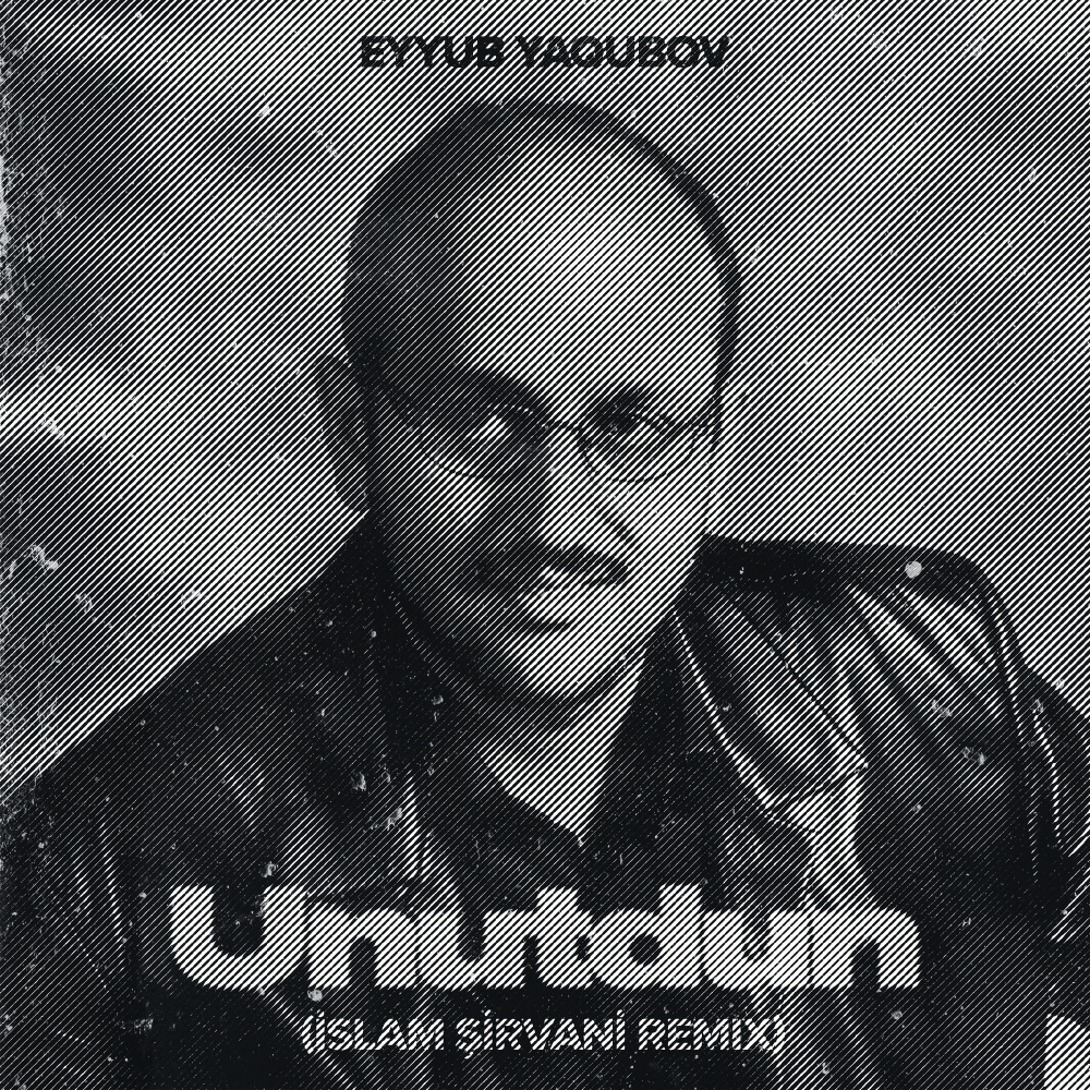 Unutdun (İslam Şirvani Remix)