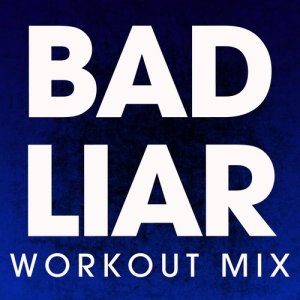 收聽Power Music Workout的Bad Liar (Extended Workout Mix)歌詞歌曲