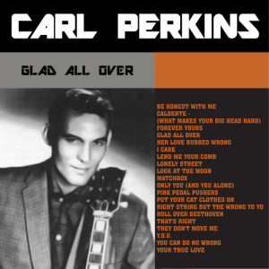 อัลบัม Glad All Over: Greatest Hits from The King of Rockabilly Carl Perkins ศิลปิน Carl Perkins