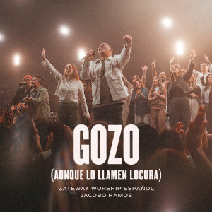 Gateway Worship feat. Josh Morales & Funky的專輯Gozo (Aunque Lo Llamen Locura) (Live)