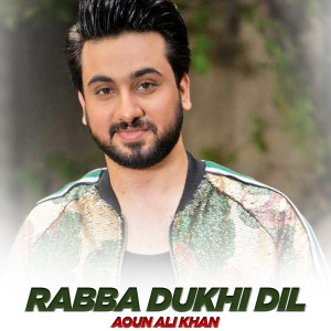 Listen to Rabba Dukhi Dil song with lyrics from Aoun Ali Khan