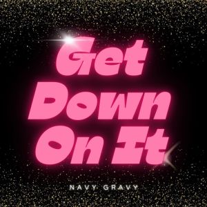 Album Get Down On It oleh Navy Gravy