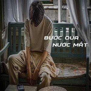 Dengarkan lagu Bước Qua Nước Mắt nyanyian Thanh Binh dengan lirik