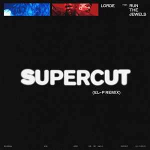 收聽Lorde的Supercut (El-P Remix)歌詞歌曲