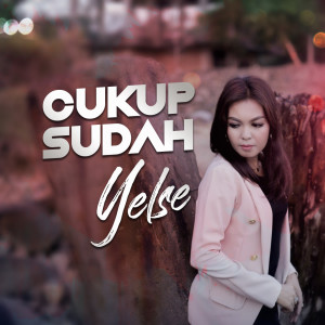 ดาวน์โหลดและฟังเพลง Cukup Sudah พร้อมเนื้อเพลงจาก Yelse