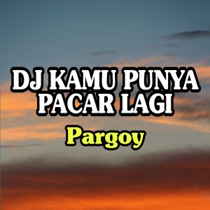 Album DJ Kamu Punya Pacar Lagi (Pargoy) oleh Dj Saputra