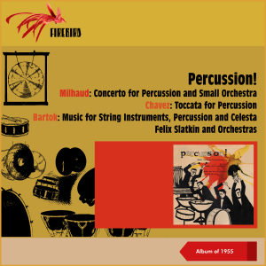อัลบัม Percussion! Milhaud: Concerto for Percussion and Small Orchestra - Chavez: Toccata for Percussion - Bartok: Music for String Instruments, Percussion and Celesta (Album of 1955) ศิลปิน Concert Arts Orchestra