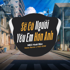 收聽NB3 Hoài Bảo的Sẽ Có Người Yêu Em Hơn Anh (EDM)歌詞歌曲