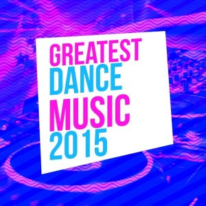 Greatest Dance Music 2015