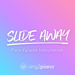 收聽Sing2Piano的Slide Away (Lower Key) [Originally Performed by Miley Cyrus] (Piano Karaoke Version)歌詞歌曲