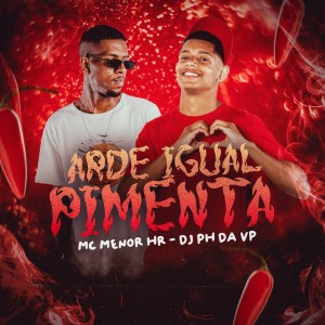 Listen to Arde Igual Pimenta (Explicit) song with lyrics from MC MENOR HR