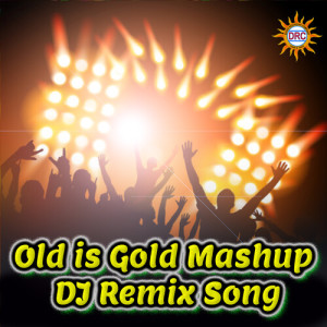 Listen to Old is Gold Mashup (DJ Remix Song) song with lyrics from P.N. Lingaraju