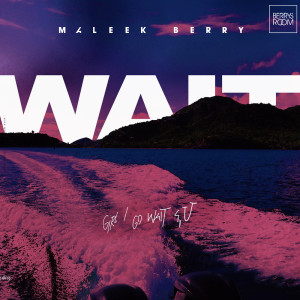 Dengarkan lagu Wait nyanyian Maleek Berry dengan lirik