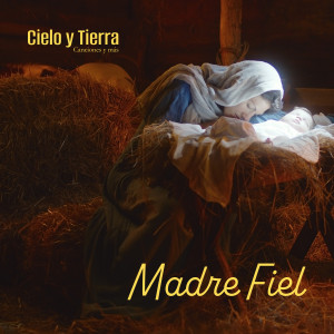 ดาวน์โหลดและฟังเพลง Madre Fiel พร้อมเนื้อเพลงจาก Cielo y Tierra