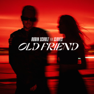 收聽Robin Schulz的Old Friend (feat. CLOVES)歌詞歌曲