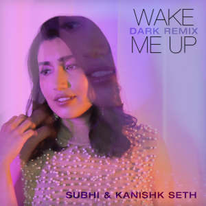 Album Wake Me Up (Dark Remix) from Kanishk Seth