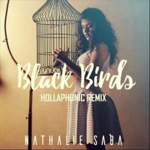 ดาวน์โหลดและฟังเพลง Black Birds (Hollaphonic Remix) พร้อมเนื้อเพลงจาก Nathalie Saba