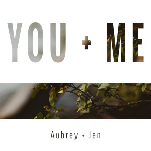 收聽Aubrey and Jen的You + Me歌詞歌曲