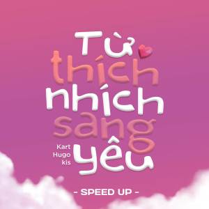 Hugo的專輯Từ Thích Nhích Sang Yêu (Speed Up)