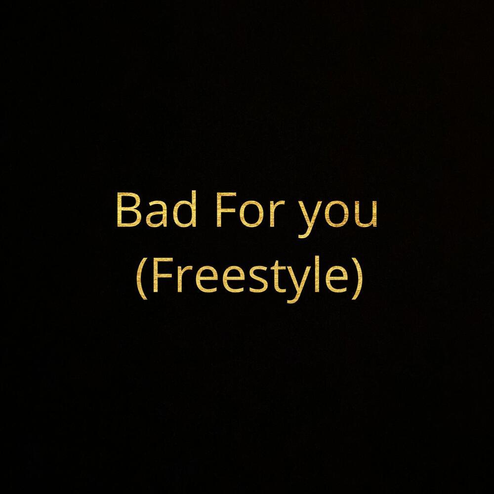 Bad For You (Freestyle) (Explicit)