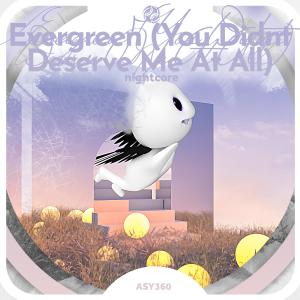 Dengarkan Evergreen (You Didn't Deserve Me At All) - Nightcore lagu dari Nightcore Tazzy dengan lirik