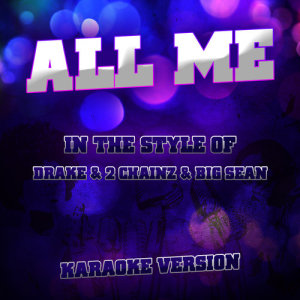ดาวน์โหลดและฟังเพลง All Me (In the Style of Drake & 2 Chainz & Big Sean) [Karaoke Version] พร้อมเนื้อเพลงจาก Ameritz Karaoke Entertainment