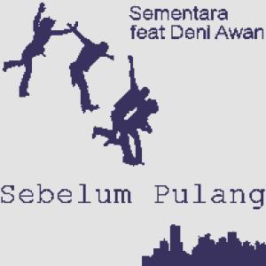 Listen to Sebelum Pulang(feat. Deni Awan) song with lyrics from Sementara