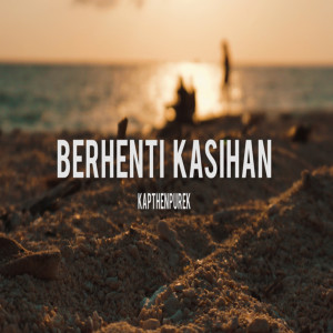收聽Kapthenpurek的Berhenti Kasihan歌詞歌曲