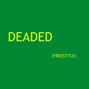 收听Alic Adams的Deaded (Freestyle) (Explicit)歌词歌曲