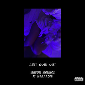 Macaroni的专辑Ain't Goin Out (Explicit)