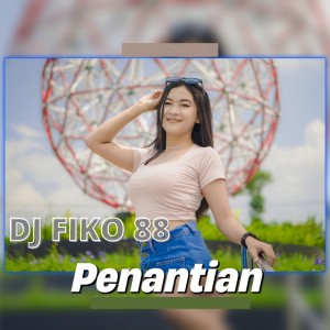 Dengarkan Penantian lagu dari Dj Fiko 88 dengan lirik