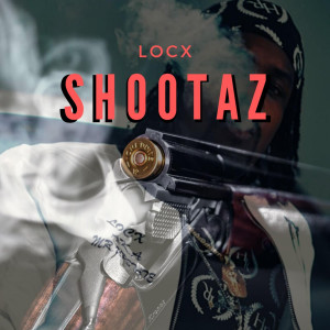 ดาวน์โหลดและฟังเพลง Shootaz (Explicit) พร้อมเนื้อเพลงจาก Locx