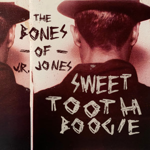 อัลบัม Sweet Tooth Boogie ศิลปิน The Bones of J.R. Jones