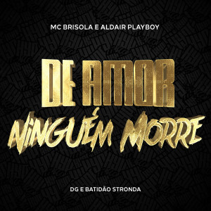 อัลบัม De Amor Ninguém Morre ศิลปิน DG e Batidão Stronda