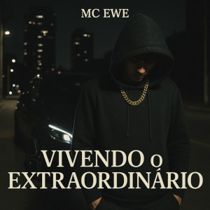 MC EWE的專輯VIVENDO O EXTRAORDINÁRIO