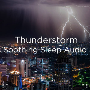 อัลบัม !!!" Thunderstorm Soothing Sleep Audio "!!! ศิลปิน Sounds Of Nature : Thunderstorm, Rain