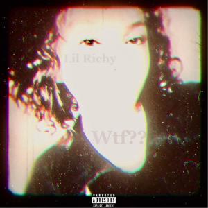 ดาวน์โหลดและฟังเพลง WTF?? (Explicit) พร้อมเนื้อเพลงจาก Lil Richy